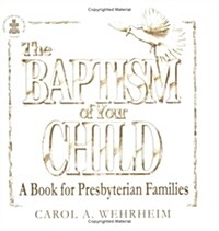 The Baptism of Your Child: A Book for Presbyterian Families (Paperback)