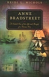 Anne Bradstreet: A Guided Tour of the Life and Thought of a Puritan Poet (Paperback)