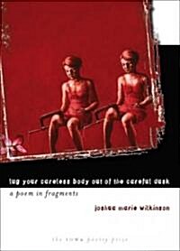 Lug Your Careless Body Out of the Careful Dusk: A Poem in Fragments (Paperback)