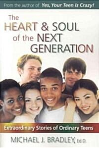 The Heart & Soul of the Next Generation: Extraordinary Stories of Ordinary Teens (Paperback)