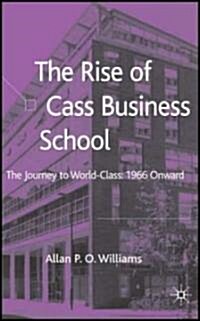 The Rise of Cass Business School: The Journey to World-Class: 1966 Onwards (Hardcover)