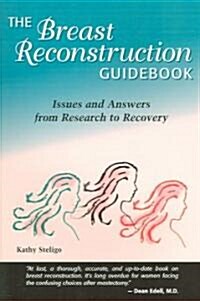Breast Reconstruction Guidebook: Issues and Answers from Research to Recovery (Paperback, 2nd)