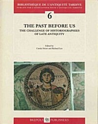 The Past Before Us: The Challenge of Historiographies of Late Antiquity (Paperback)