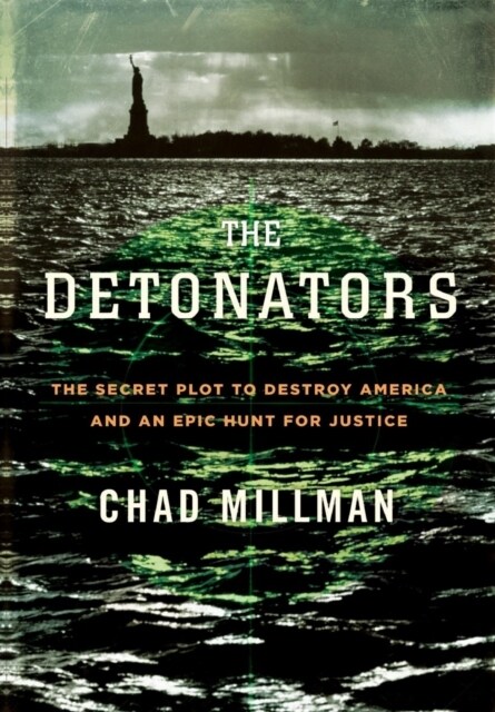 The Detonators: The Secret Plot to Destroy America and an Epic Hunt for Justice (Hardcover)