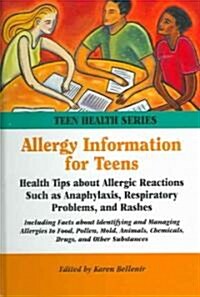 Allergy Information for Teens: Health Tips about Allergic Reactions Such as Anaphylaxis, Respiratory Problems, and Rashes                              (Hardcover)