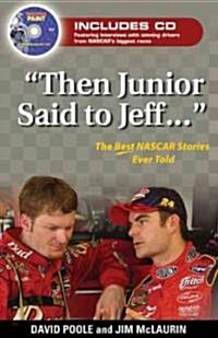 Then Junior Said to Jeff. . .: The Best NASCAR Stories Ever Told [With CD] (Hardcover)