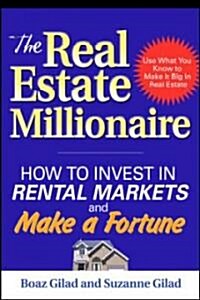 The Real Estate Millionaire: How to Invest in Rental Markets and Make a Fortune (Paperback)