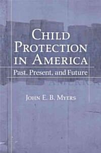 Child Protection in America: Past, Present, and Future (Hardcover)