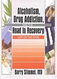 Alcoholism, Drug Addiction, and the Road to Recovery: Life on the Edge (Paperback)