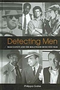 Detecting Men: Masculinity and the Hollywood Detective Film (Hardcover)