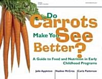 Do Carrots Make You See Better?: A Guide to Food and Nutrition in Early Childhood Programs (Paperback)