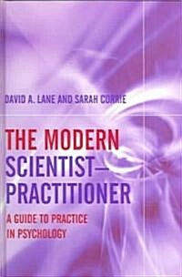 The Modern Scientist-Practitioner : A Guide to Practice in Psychology (Hardcover)