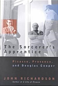 The Sorcerers Apprentice: Picasso, Provence, and Douglas Cooper (Paperback, 2)