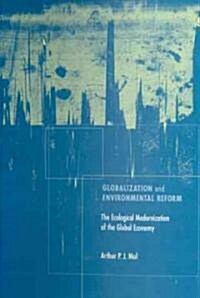 Globalization and Environmental Reform: The Ecological Modernization of the Global Economy (Hardcover)