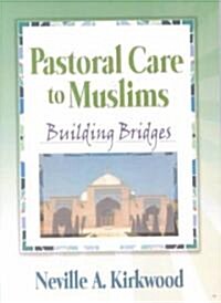 Pastoral Care to Muslims: Building Bridges (Paperback)
