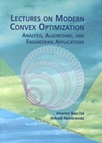 Lectures on Modern Convex Optimization: Analysis, Algorithms, and Engineering Applications (Paperback)