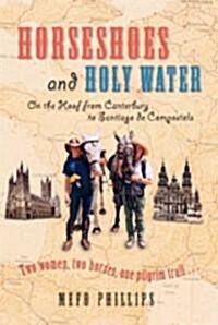 Horseshoes and Holy Water : On the Hoof from Canterbury to Santiago de Compostela (Paperback)