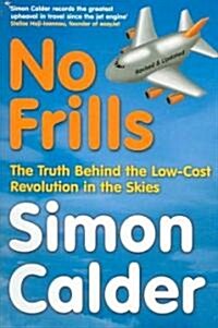 No Frills : The Truth Behind the Low-Cost Revolution in the Skies (Paperback)