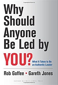 Why Should Anyone Be Led by You?: What It Takes to Be an Authentic Leader (Hardcover)