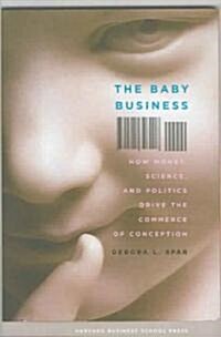 The Baby Business: How Money, Science, and Politics Drive the Commerce of Conception (Hardcover)