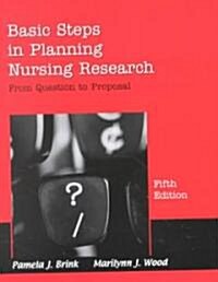 Basic Steps in Planning Nursing Research: From Question to Proposal (Paperback, 5)