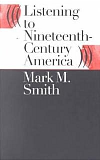 Listening to Nineteenth-Century America (Paperback)