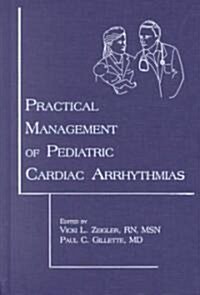 Practical Management of Pediatric Cardiac Arrhythmias (Hardcover)