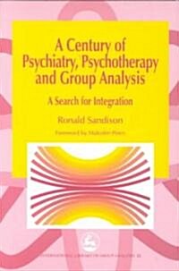 A Century of Psychiatry, Psychotherapy and Group Analysis : A Search for Integration (Paperback)