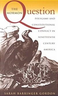 The Mormon Question: Polygamy and Constitutional Conflict in Nineteenth-Century America (Paperback)