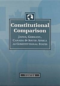 Constitutional Comparison: Japan, Germany, Canada and South Africa as Constitutional States (Paperback)