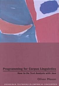 Programming for Corpus Linguistics : How to Do Text Analysis with Java (Paperback)
