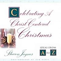 Celebrating a Christ-Centered Christmas (Hardcover)