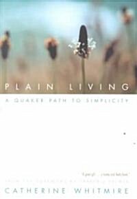 Plain Living: A Quaker Path to Simplicity (Paperback)