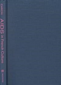 AIDS in French Culture: Social Ills, Literary Cures (Hardcover)