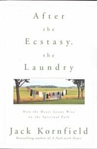 After the Ecstasy, the Laundry: How the Heart Grows Wise on the Spiritual Path (Paperback)