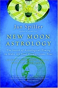 New Moon Astrology: The Secret of Astrological Timing to Make All Your Dreams Come True (Paperback)