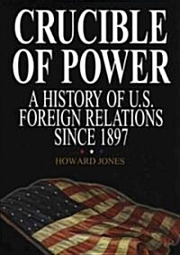 Crucible of Power: A History of American Foreign Relations from 1897 (Paperback, 2)