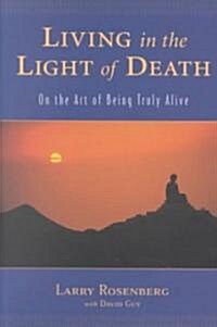 Living in the Light of Death: On the Art of Being Truly Alive (Paperback)