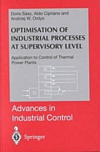 Optimisation of Industrial Processes at Supervisory Level : Application to Control of Thermal Power Plants (Hardcover)