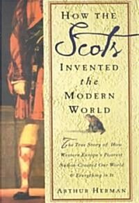 How the Scots Invented the Modern World (Hardcover, 1st)