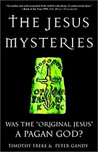 The Jesus Mysteries: Was the Original Jesus a Pagan God? (Paperback)