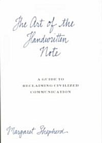 The Art of the Handwritten Note: A Guide to Reclaiming Civilized Communication (Hardcover)