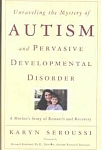 Unraveling the Mystery of Autism and Pervasive Developmental Disorder: A Mothers Story of Research & Recovery (Paperback)