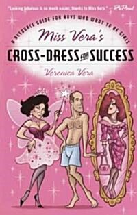 Miss Veras Cross-Dress for Success: A Resource Guide for Boys Who Want to Be Girls (Paperback)