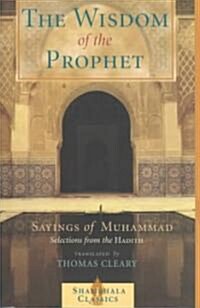 The Wisdom of the Prophet: The Sayings of Muhammad (Paperback)