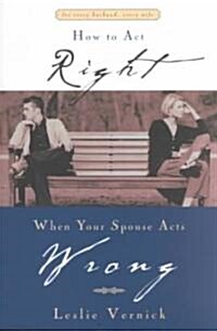How to Act Right When Your Spouse Acts Wrong (Paperback)