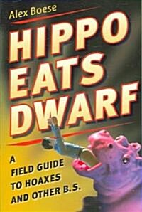 Hippo Eats Dwarf: A Field Guide to Hoaxes and Other B.S. (Paperback)
