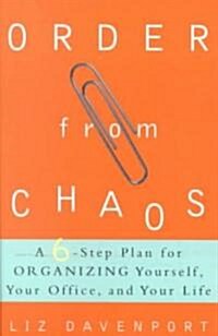 Order from Chaos: A Six-Step Plan for Organizing Yourself, Your Office, and Your Life (Paperback)