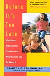 Before Its Too Late: Why Some Kids Get Into Trouble--And What Parents Can Do about It (Paperback, Revised)