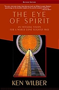 [중고] The Eye of Spirit: An Integral Vision for a World Gone Slightly Mad (Paperback, 3, Expanded)
